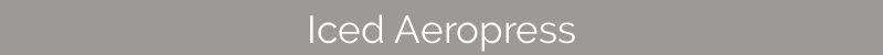 Iced Aeropress Recipes