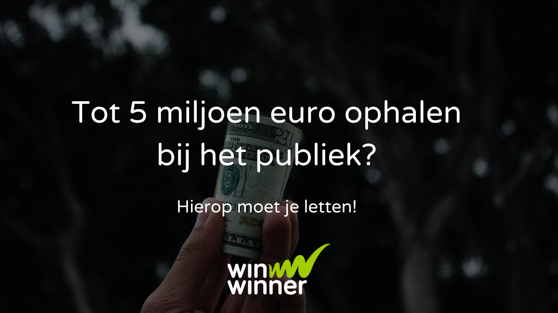 Tot €5 miljoen ophalen bij het publiek? Hierop moet je letten!