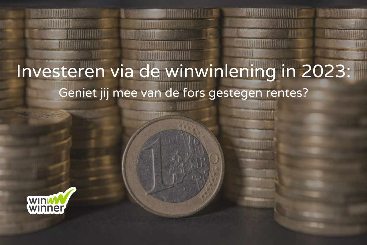Investeren via de winwinlening in 2023: geniet jij mee van de fors gestegen rentes?