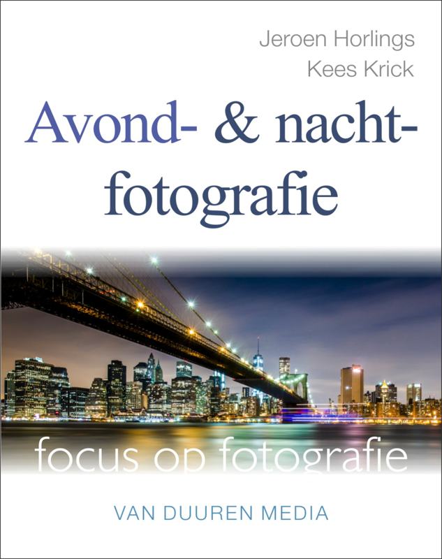 coverfoto Focus op fotografie: Avond- en nachtfotografie - Jeroen Horlings/Kees Krick, isbn 9789059407466