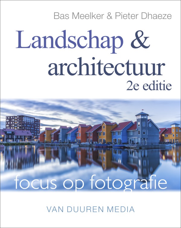 coverfoto Focus op Fotografie: Landschap en architectuur (2e editie) - Pieter Dhaeze/Bas Meelker, isbn 9789059406957