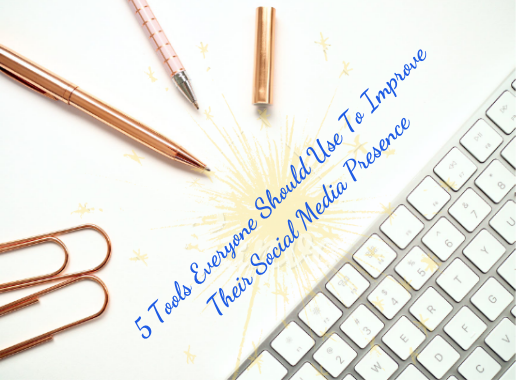 5 Tools Everyone Should Use To Improve Their Social Media Presence