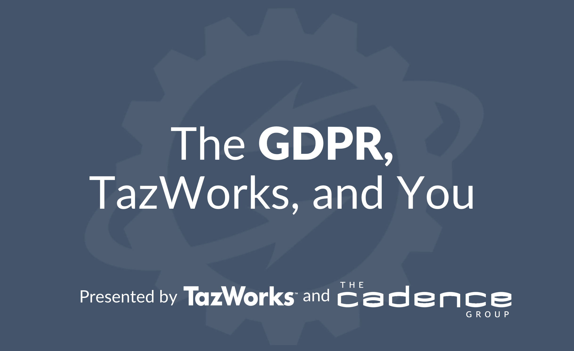 Webinar Recording: GDPR, TazWorks, and You