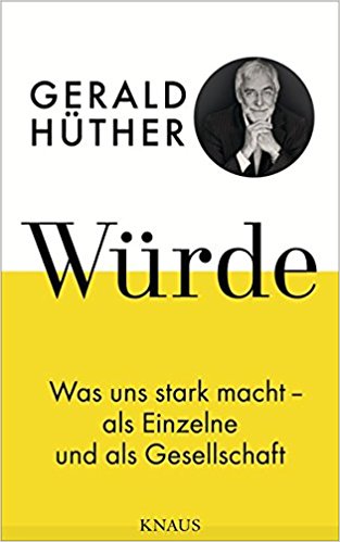 Gerald Hüther: Würde – was uns stark macht – als Einzelne und als Gesellschaft