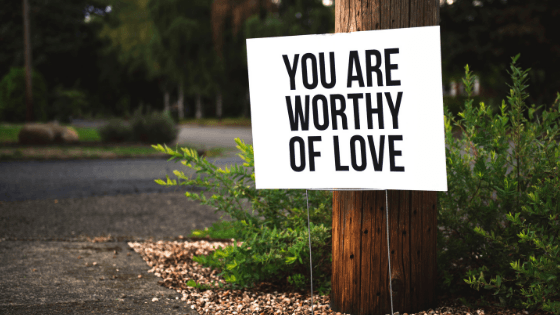 You are worthy of love.