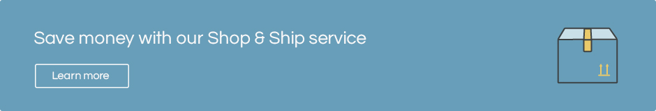 Save money with our Shop & Ship service