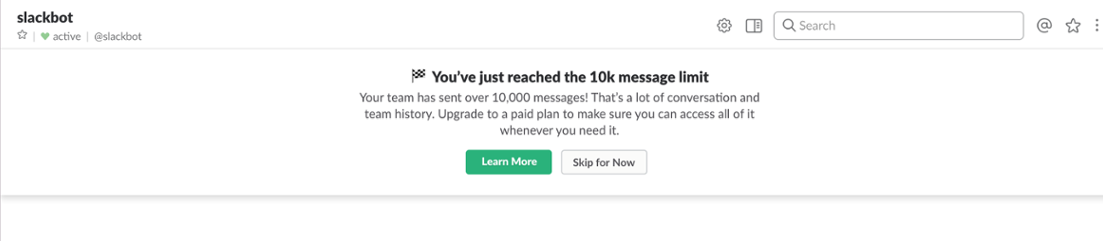 An automatic upsell message is triggered when a Slack team hits their 10,000 message limit—making it quick, easy and beneficial to upgrade to a paid plan.