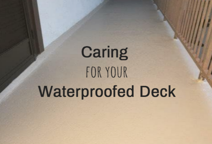 Caring for your Waterproofed Deck