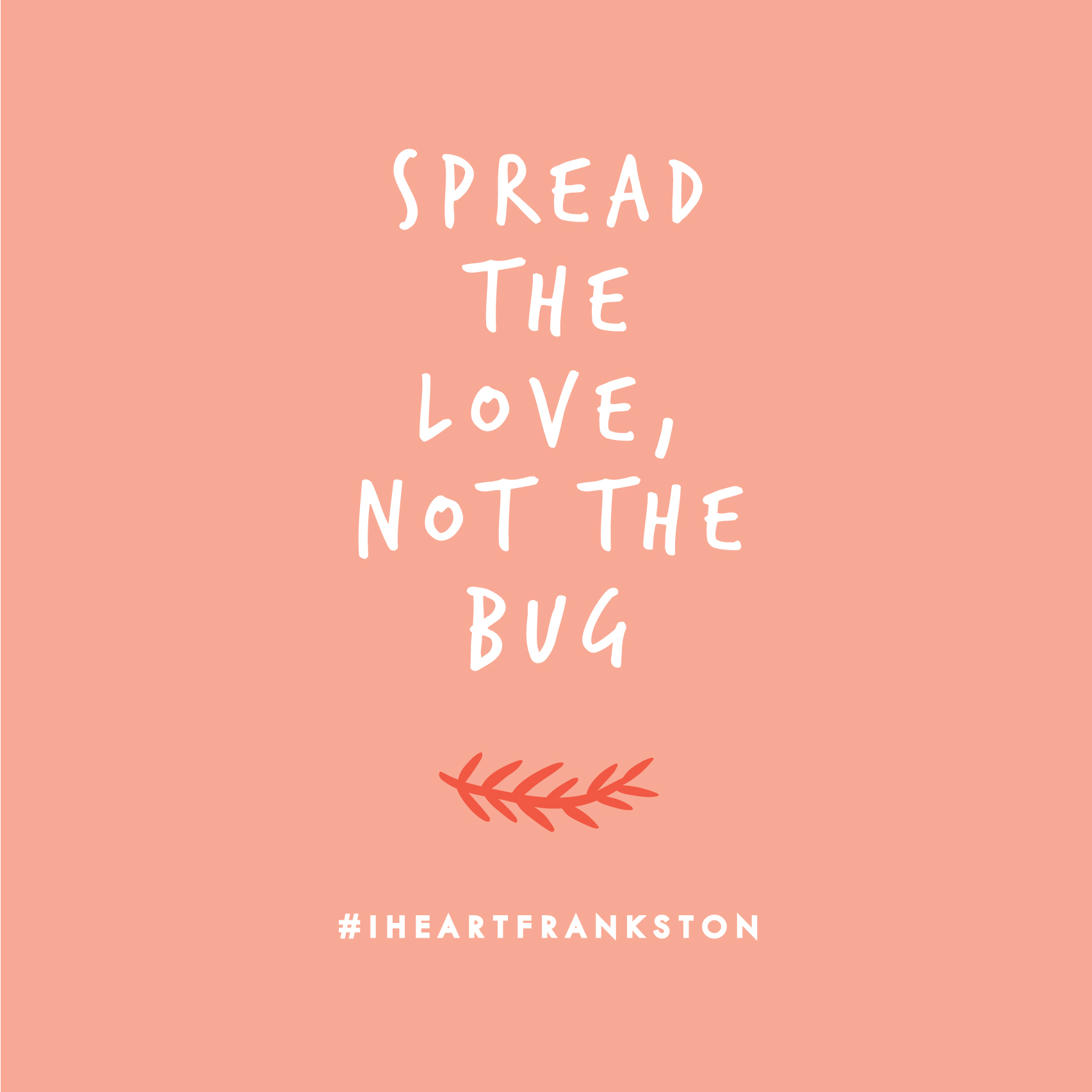 Spread The Love Not The Bug
