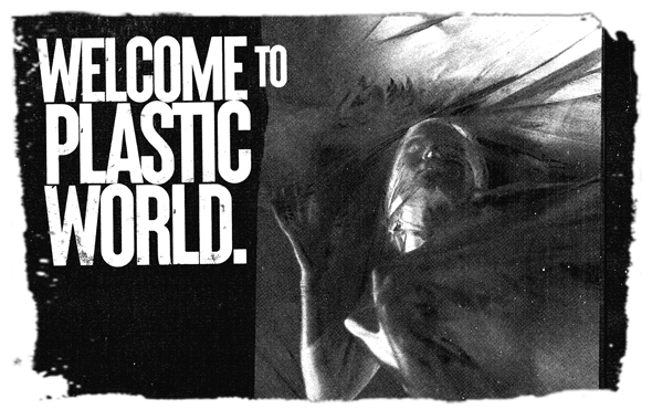 Welcome to Plastic World.