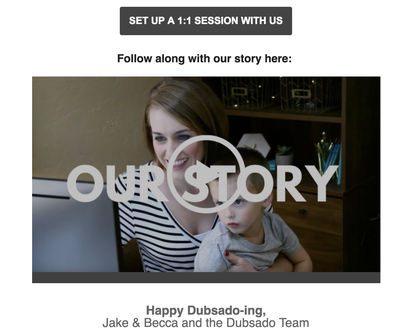This is an email about a company's story with a video showing a woman holding a child in front of a laptop. It adds a human element to a welcome email and introduces faces of the team