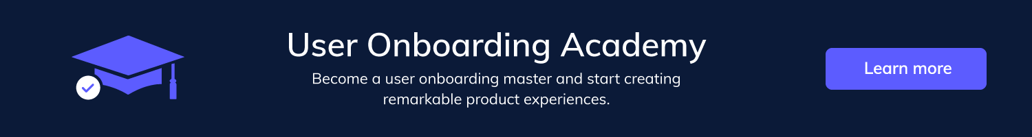 Click here to go to the Appcues User Onboarding Academy. This is a banner for the User Oboarding Academy, a free online course on user onboarding for marketers, product managers, designers, etc.