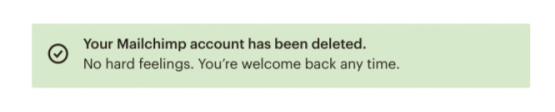 this is a screenshot of the success message that appears when you delete your mailchimp account. this is an example of a good last impression in UX