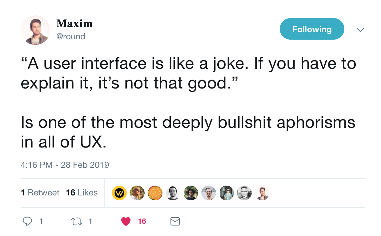 A tweet from @maxim that says, "'a user interface is like a joke. if you have to explain it, it's not that good.' is one of the most deeply bullshit aphorisms in all of UX."