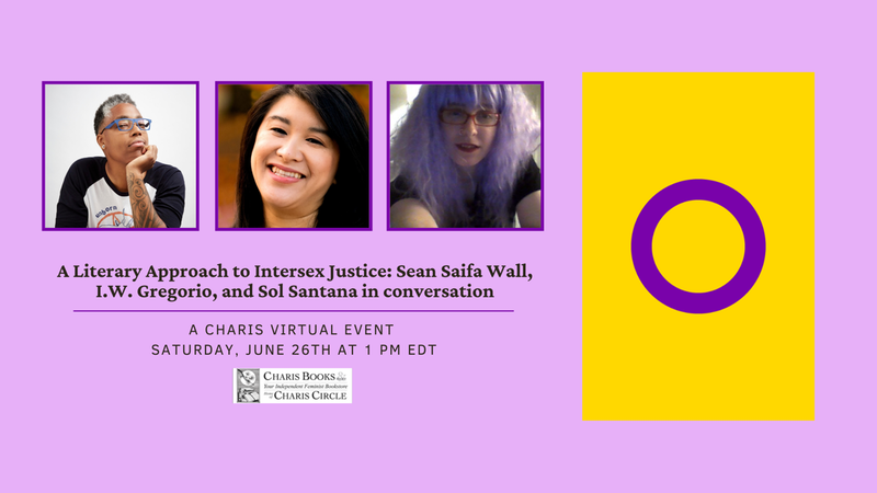 The Intersex Pride flag, an open purple circle on a yellow background is displayed, next to authors, Sean Saifa Wall, a Black intersex man resting his face on his hand, I.W. Gregorio, an Asian-American woman smiling, and Sol Santana, a white intersex woman with long purple hair.