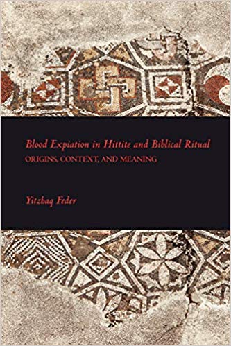 Blood Expiation in Hittite and Biblical Ritual: Origins, Context, and Meaning 