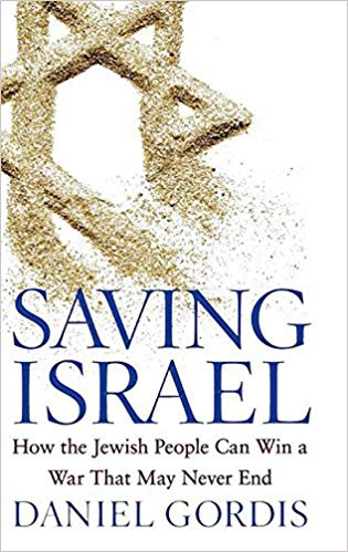 Saving Israel: How the Jewish People Can Win a War That May Never End