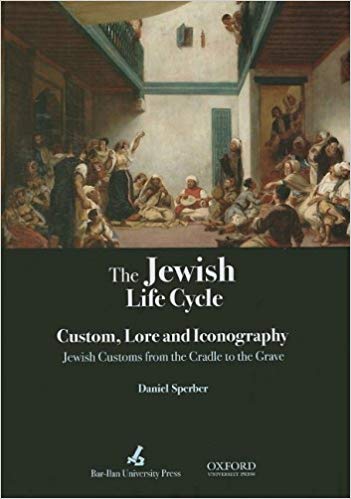 The Jewish Life Cycle Lore and Iconography Jewish Customs from the Cradle to the Grave