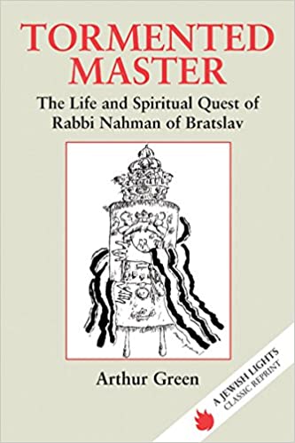 Tormented Master: The Life and Spiritual Quest of Rabbi Nahman of Bratslav
