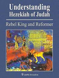 Understanding Hezekiah of Judah: Rebel King and Reformer