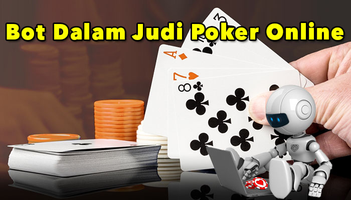 Bot Dalam Permainan Judi Poker Online
