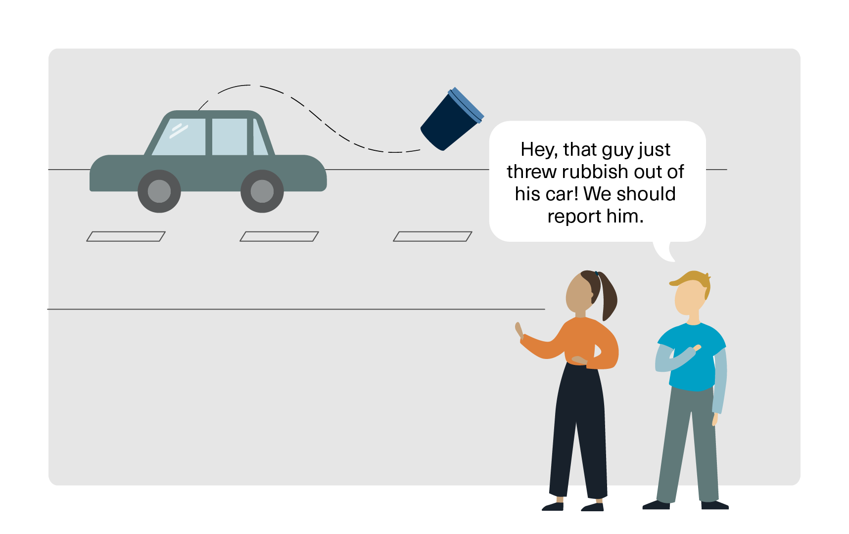 Picture of a car driving past, throwing a coffee cup out the window. Two people who are watching say: "Hey, that guy just threw rubbish out of his car! We should report him."