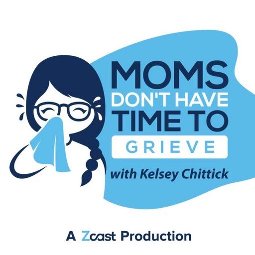 Moms Don't Have Time to Grieve with Kelsey Chittick