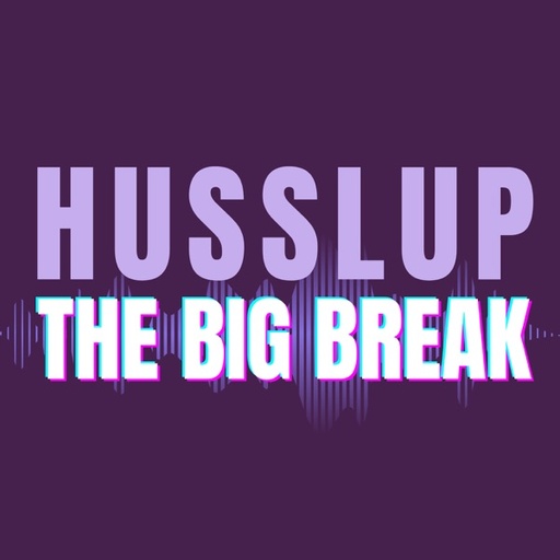 HUSSLUP Big Break Podcast