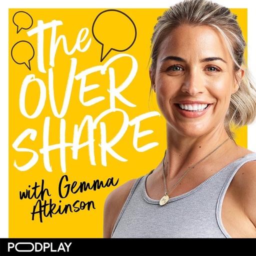 The Overshare with Gemma Atkinson