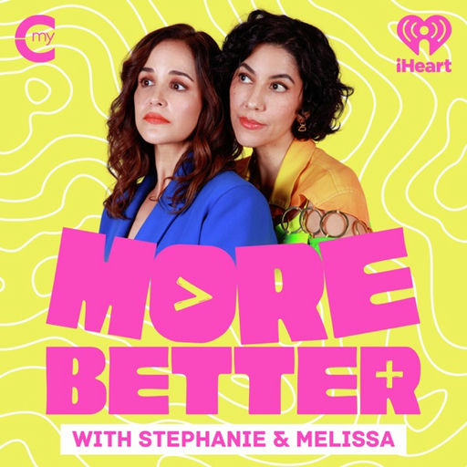 More Better with Stephanie & Melissa