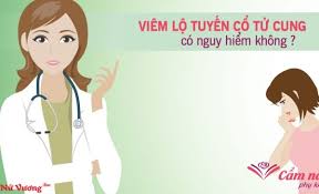 Viêm cổ tử cung có nguy hiểm không