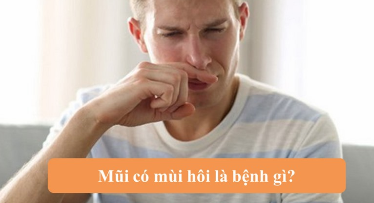 mũi có mùi hôi thối là bị gì