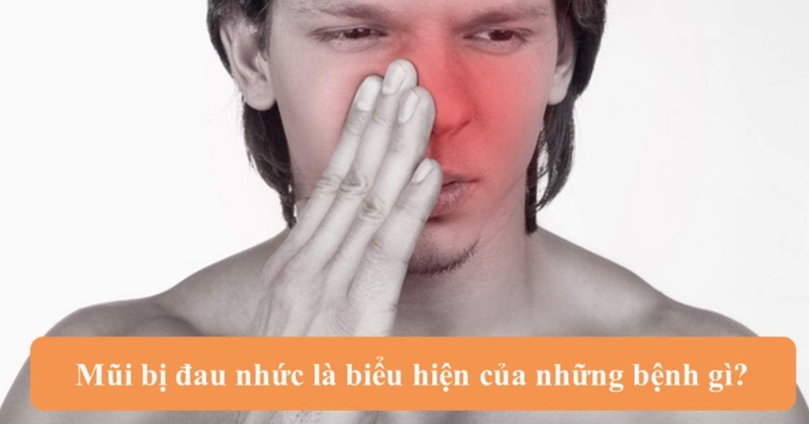 Mũi bị đau nhức là triệu chứng của những bệnh gì