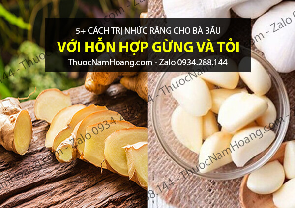 dùng tỏi và gừng khi bà bầu bị nhức chân răng