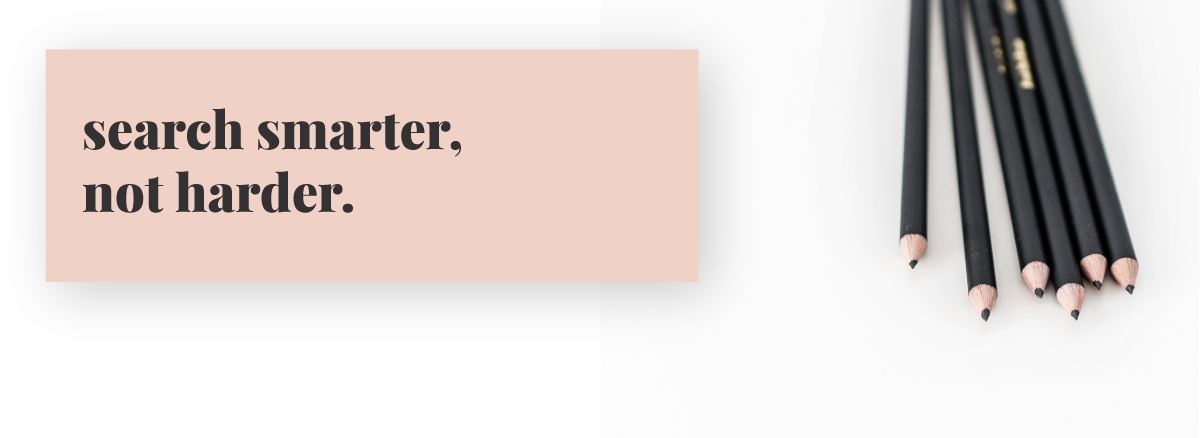 Search smarter, not harder.