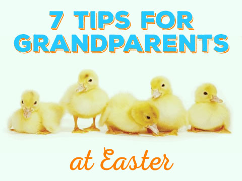 7 Tips for Grandparents at Easter