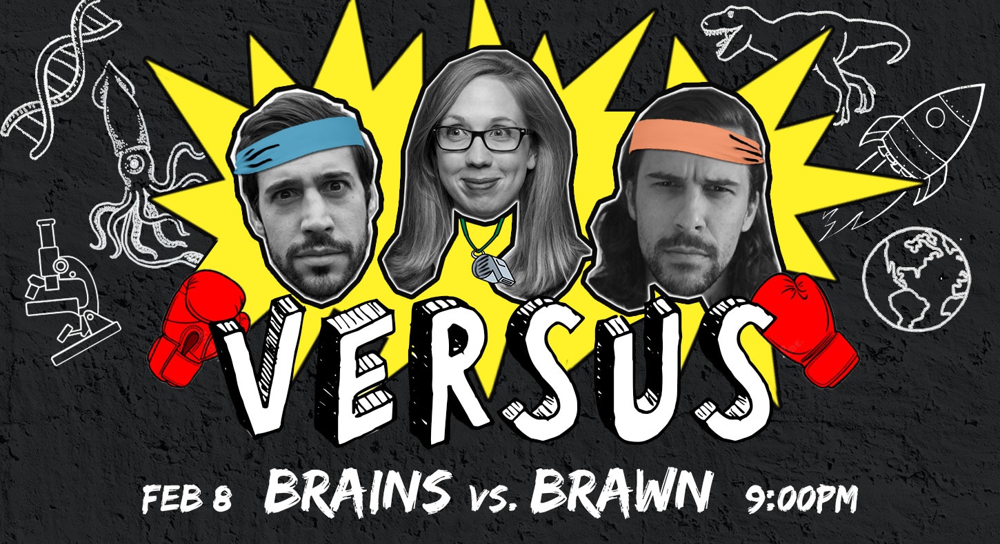 VERSUS: Brains vs. Brawn