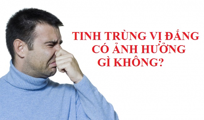 Tinh trùng vị đắng có ảnh hưởng gì không