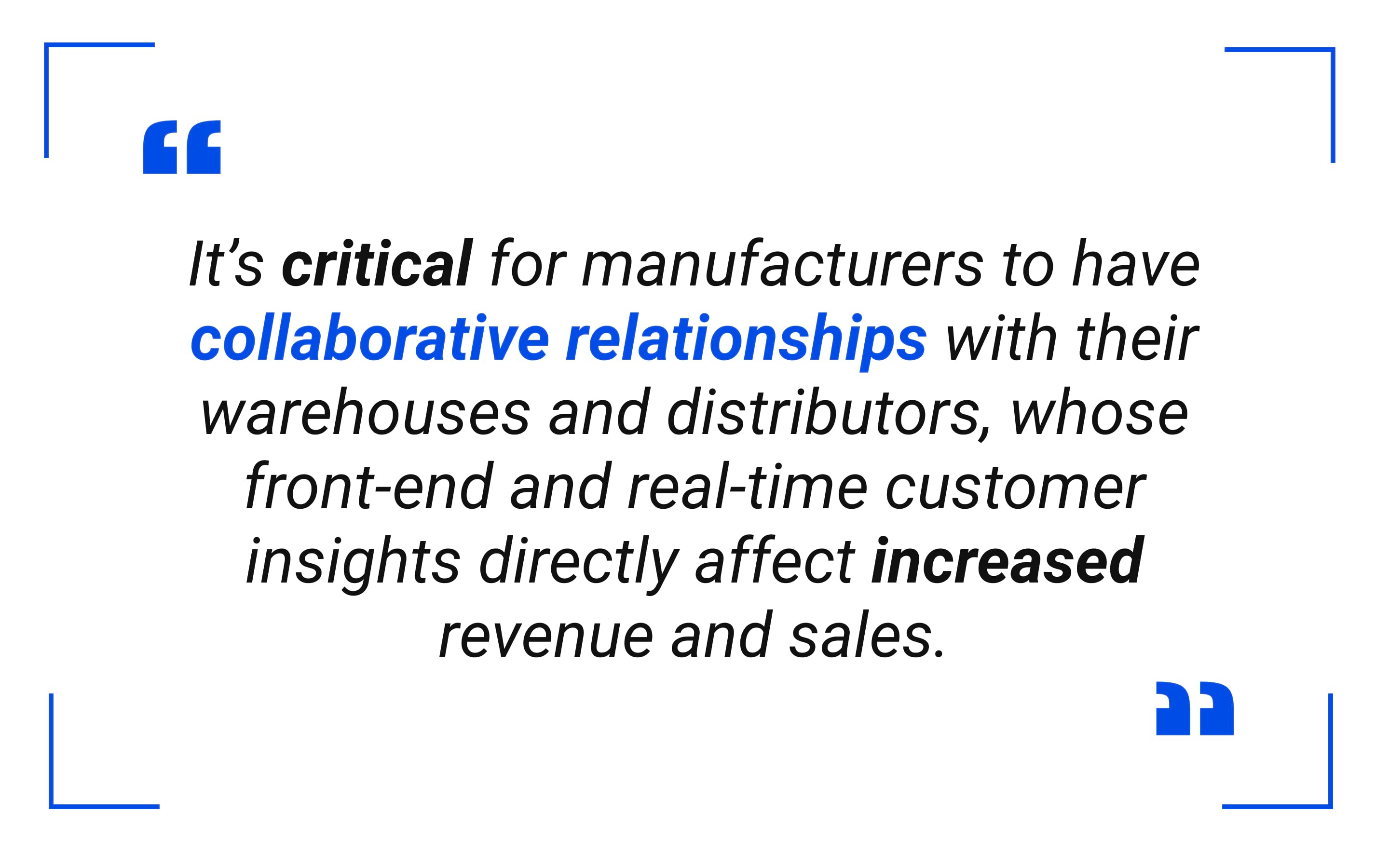 It’s critical for manufacturers to have collaborative relationships with their warehouses and distributors