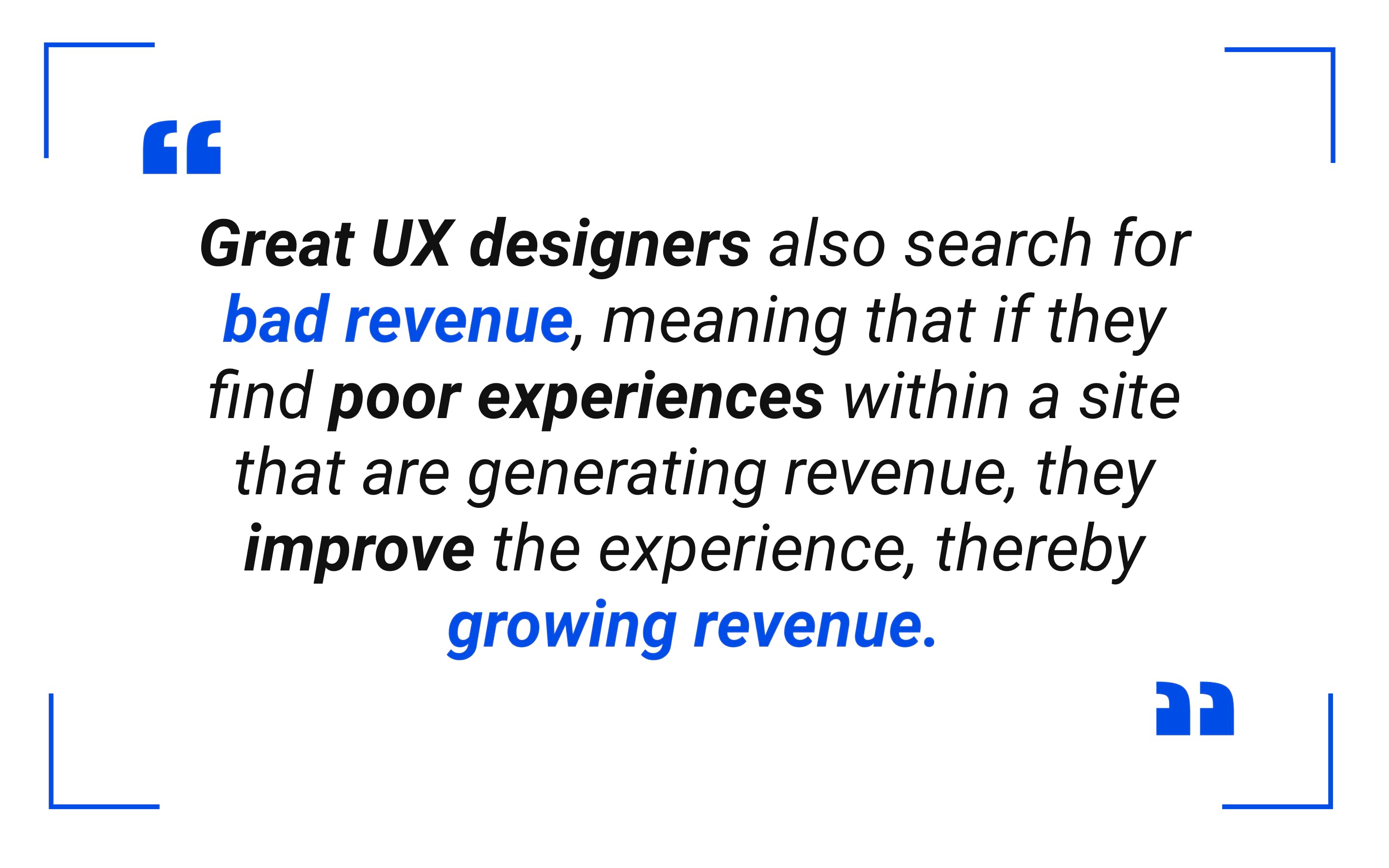 Great UX designers also search for bad revenue