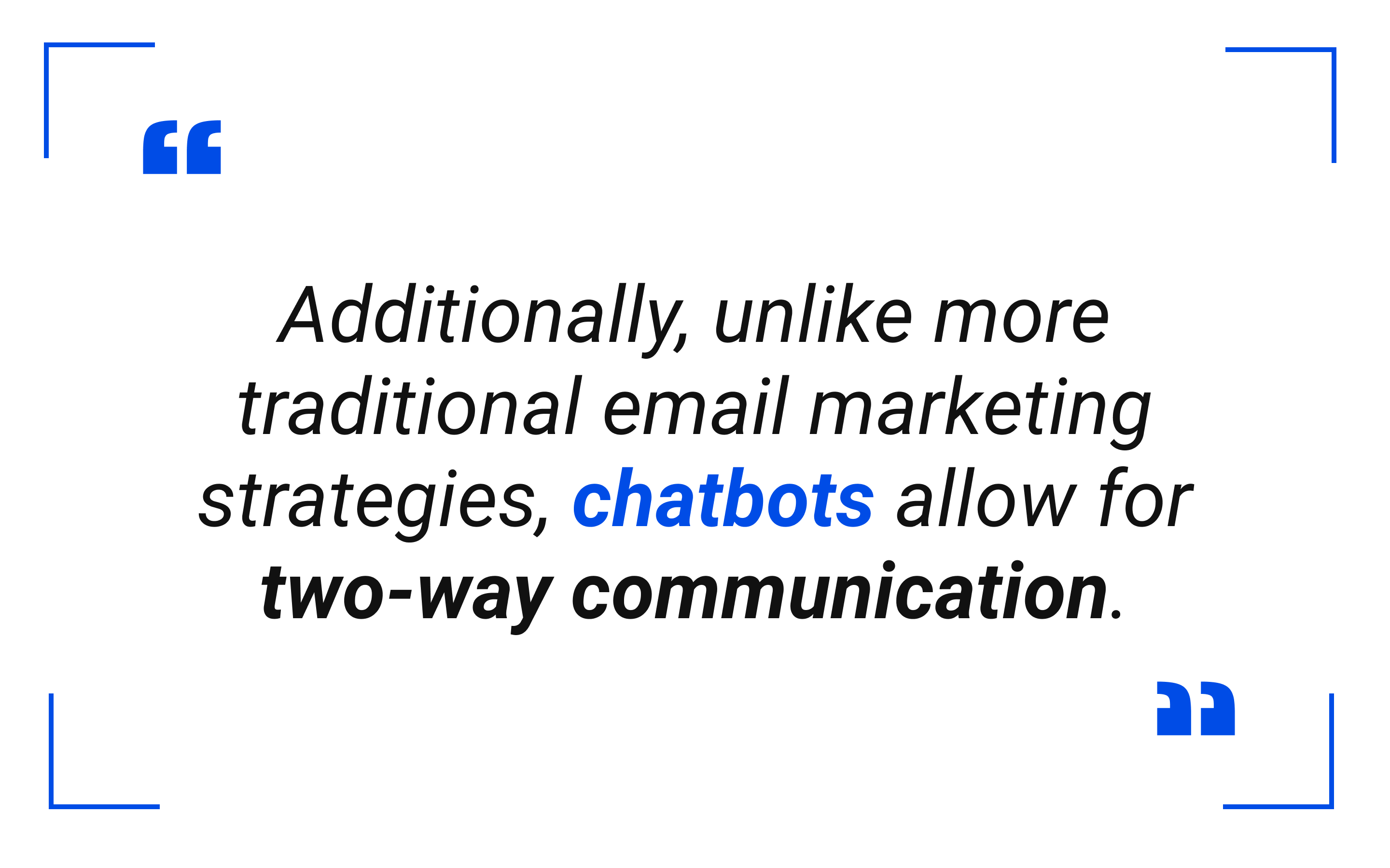 Chatbots allow for two-way communication