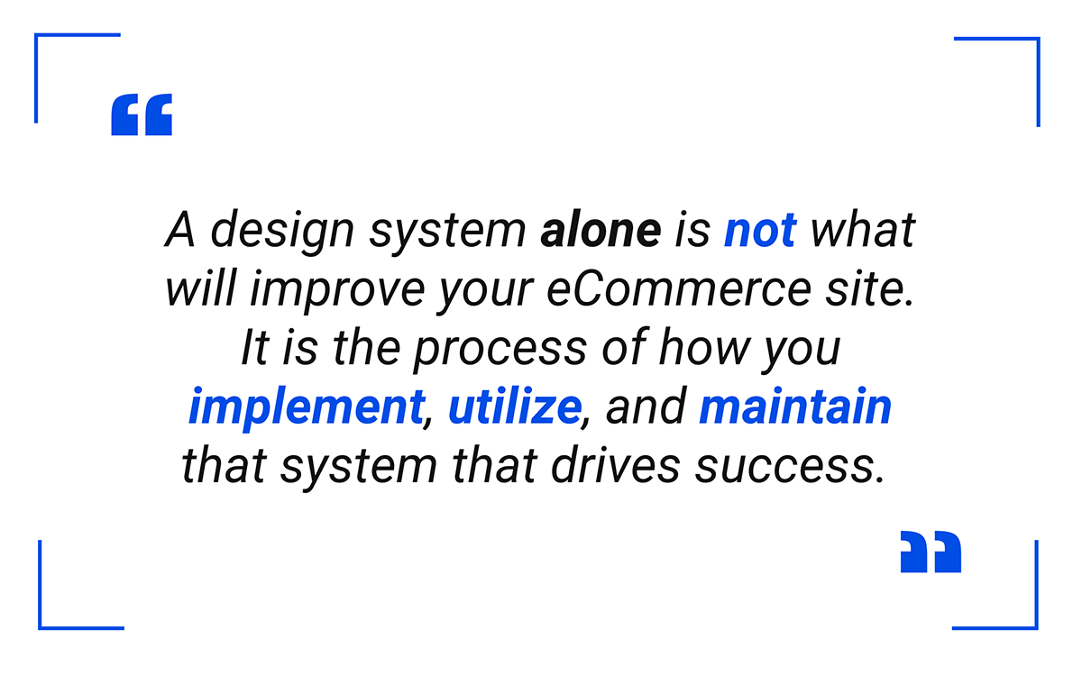 A design system alone is not what will improve your eCommerce site.
