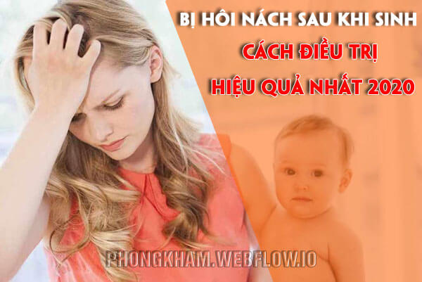 Bị hôi nách sau khi sinh cách điều trị hiệu quả nhất 2020