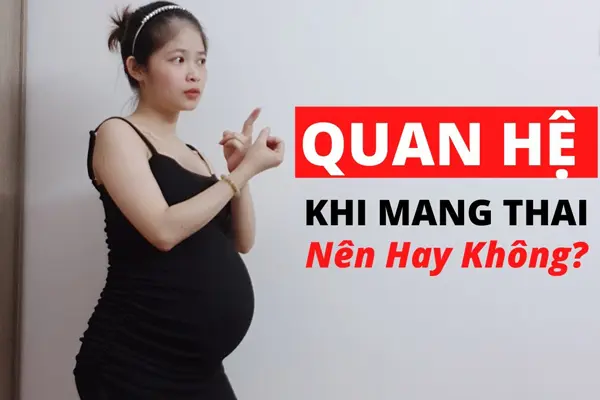 Phụ nữ mang thai có nên quan hệ tình dục hay không?