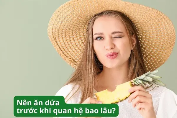 Thời điểm ăn dứa tốt nhất cho phụ nữ là khi nào?