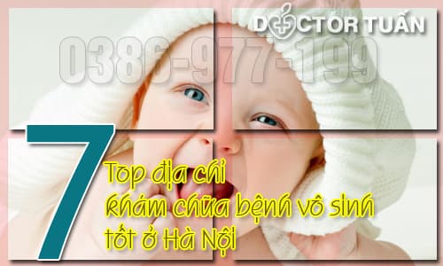 Top 7 địa chỉ khám chữa bệnh vô sinh tốt ở Hà Nội