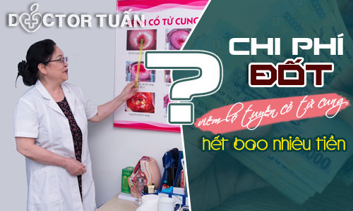 Chi phí đốt viêm lộ tuyến cổ tử cung hết bao nhiêu tiền, đốt ở đâu tốt?
