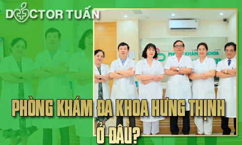 Phòng khám đa khoa Hưng Thịnh ở đâu?