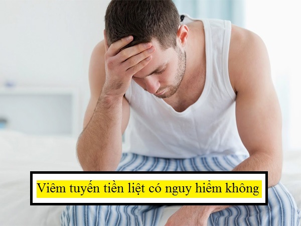 Viêm tuyến tiền liệt có nguy hiểm không ?