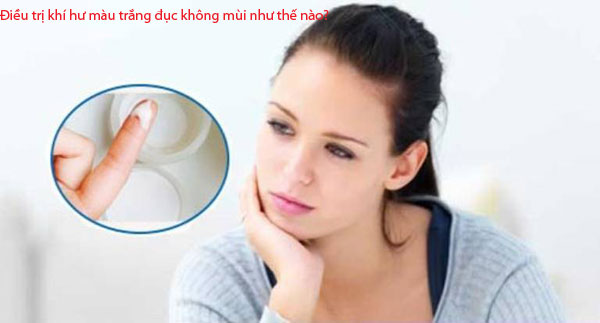 Điều trị khí hư màu trắng đục không mùi như thế nào?